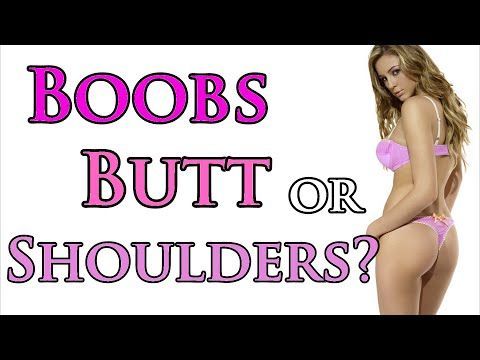 Boob butt or shoulders