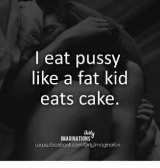 I love to eat pussy
