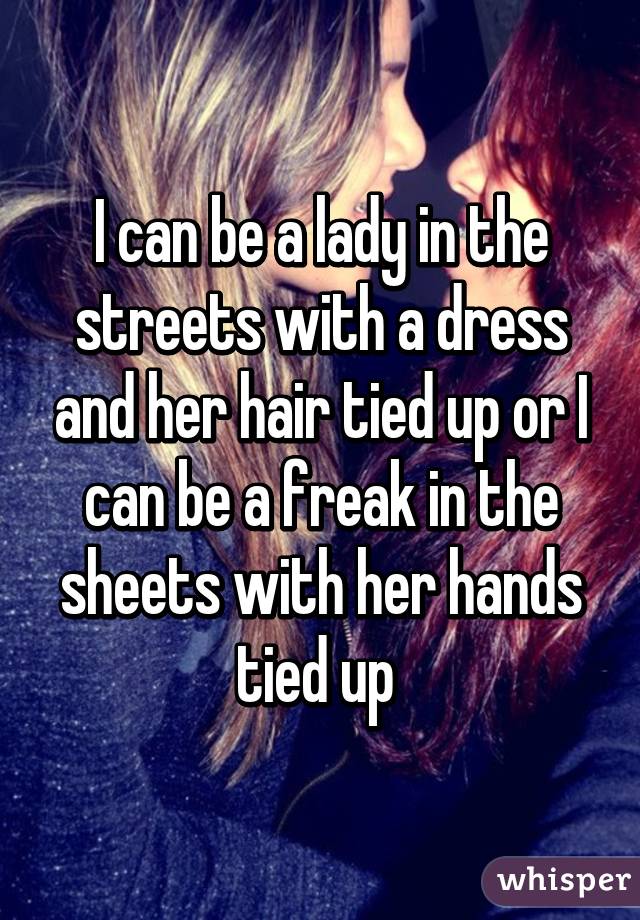 I can be a freak in the sheets