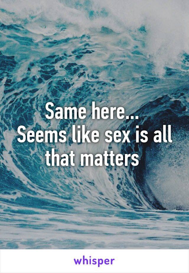 Is sex all that matters