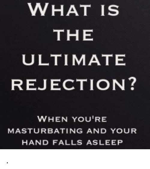 Masturbate before you fell asleep